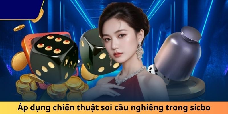 Áp dụng chiến thuật soi cầu nghiêng trong sicbo