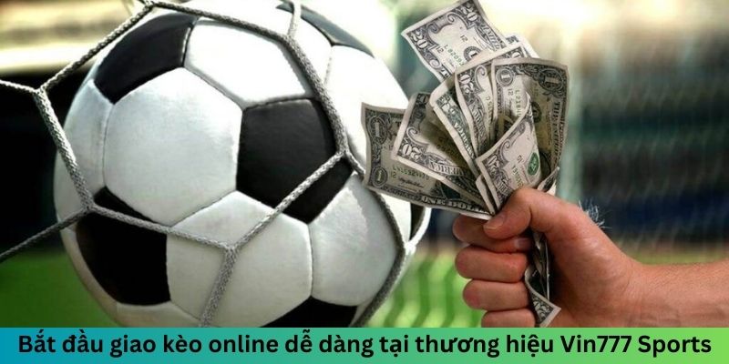 Bắt đầu giao kèo online dễ dàng tại thương hiệu Vin777 Sports