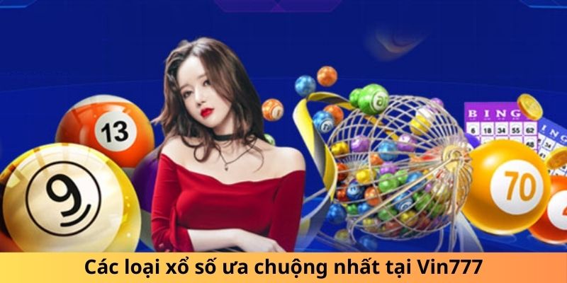 Các loại xổ số ưa chuộng nhất tại Vin777