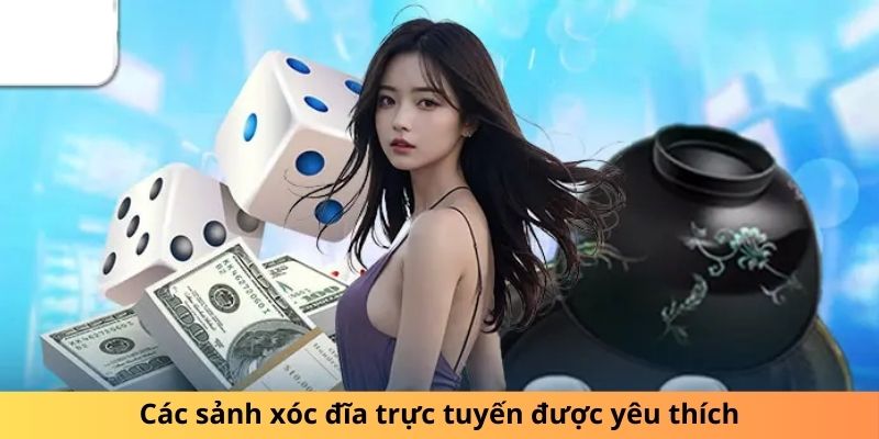 Các sảnh xóc đĩa trực tuyến được yêu thích