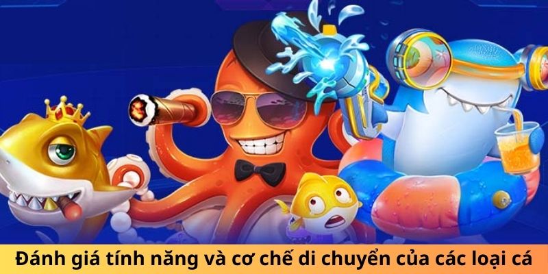 Đánh giá tính năng và cơ chế di chuyển của các loại cá