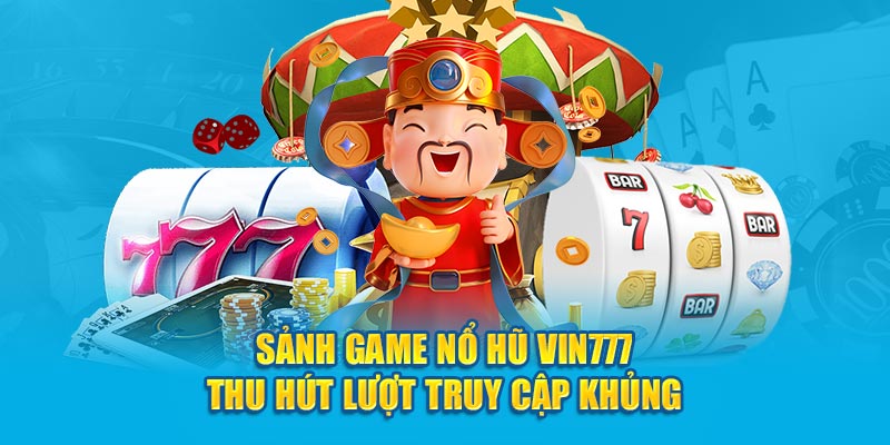 Giới thiệu Vin777 với game nổ hũ thu hút