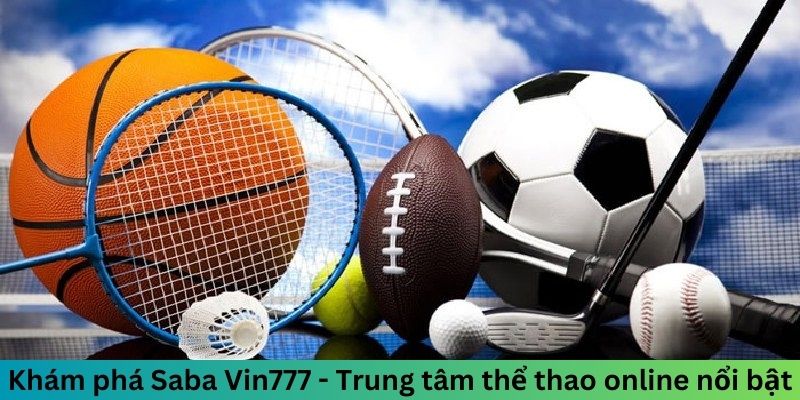 Khám phá Saba Vin777 - Trung tâm thể thao online nổi bậtKhám phá Saba Vin777 - Trung tâm thể thao online nổi bật