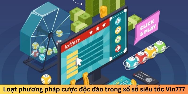 Loạt phương pháp cược độc đáo trong xổ số siêu tốc Vin777