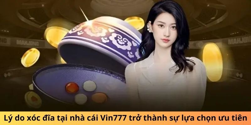 Lý do xóc đĩa tại nhà cái Vin777 trở thành sự lựa chọn ưu tiên