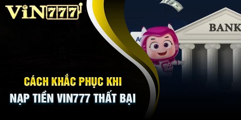 Những yếu tố cần lưu ý khi thực hiện nạp tiền Vin777