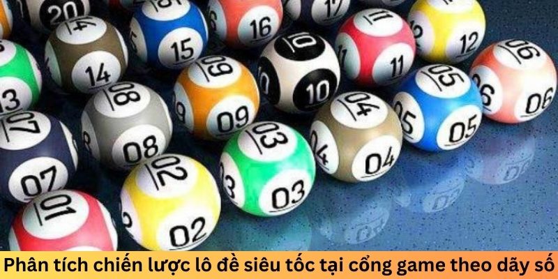 Phân tích chiến lược lô đề siêu tốc tại cổng game theo dãy số