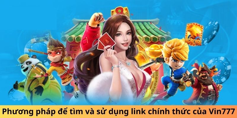 Phương pháp để tìm và sử dụng link chính thức của Vin777