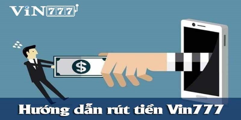 Một vài hình thức rút tiền nhanh chóng có tại Vin777