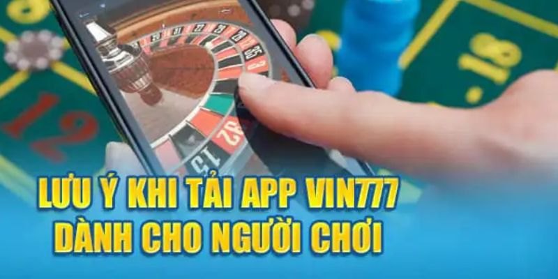 Những điều cần ghi nhớ khi cài đặt ứng dụng Vin777