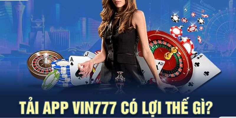 Lý do bạn nên tải app Vin777 để tham gia cá cược