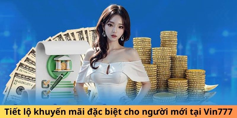 Tiết lộ khuyến mãi đặc biệt cho người mới