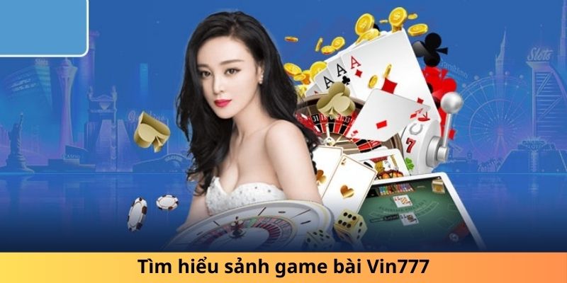 Tìm hiểu sảnh game bài Vin777