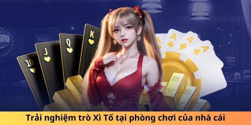 Trải nghiệm trò Xì Tố tại phòng chơi của nhà cái