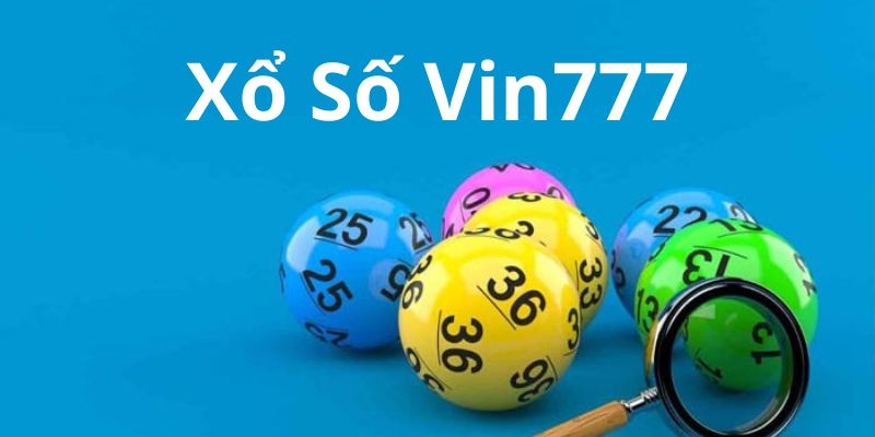 Những ưu điểm đáng chú ý tại sảnh xổ số mega của nhà cái Vin777