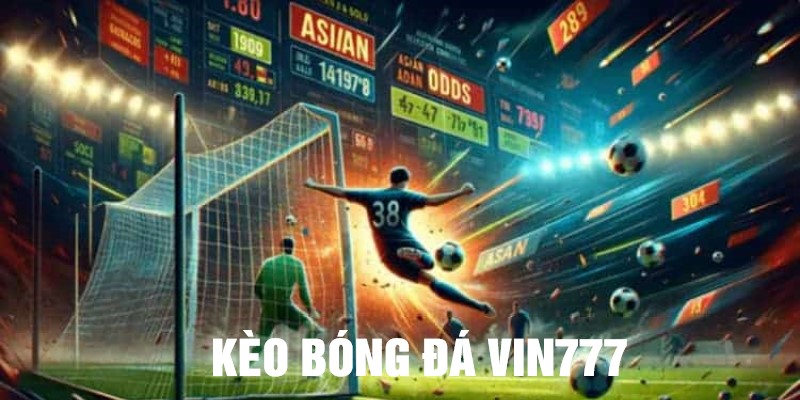 Những nét nổi bật tại kèo bóng đá Vin777